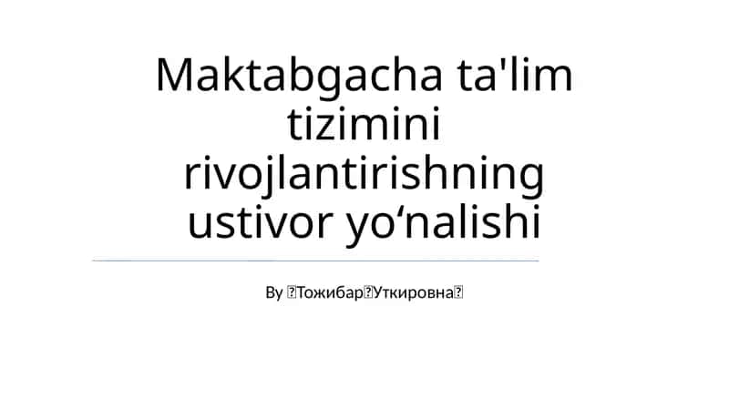 Maktabgacha ta'lim tizimini rivojlantirishning ustivor yo‘nalishi 1