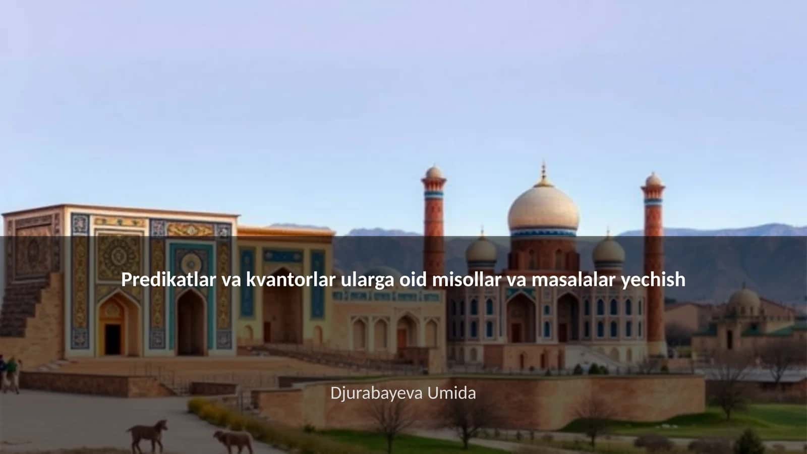 Predikatlar va kvantorlar ularga oid misollar va masalalar yechish 1