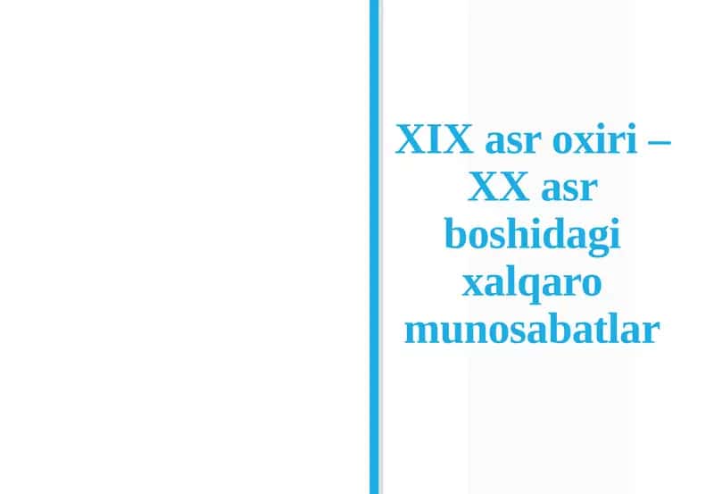 XIX asr oxiri – XX asr boshidagi xalqaro munosabatlar 1