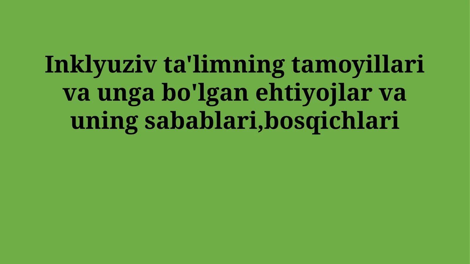 Inklyuziv ta'limning tamoyillari va unga bo'lgan ehtiyojlar va uning sabablari,bosqichlari 1