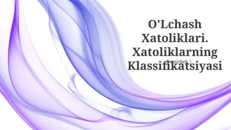 O'Lchash Xatoliklari. Xatoliklarning Klassifikatsiyasi 1