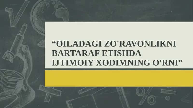 "OILADAGI ZO'RAVONLIKNI BARTARAF ETISHDA IJTIMOIY XODIMNING O'RNI" 1