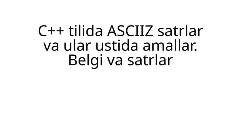 C++ tilida ASCIIZ satrlar va ular ustida amallar. Belgi va satrlar 1
