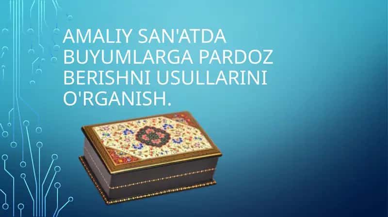 Taqdimot Amaliy san'atda buyumlarga pardoz berishni usullarini o'rganish. 1