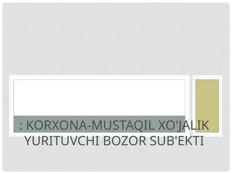 Korxona-Mustaqil XO'jalik Yurituvchi Bozor Sub'ekti 1