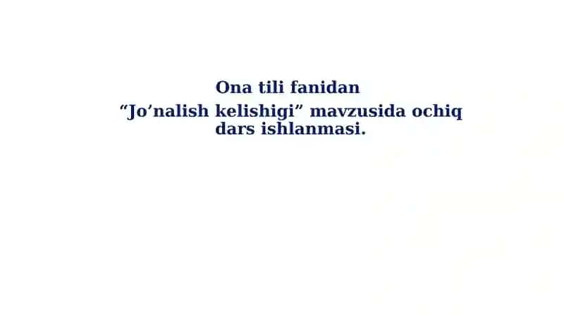 Jo’nalish kelishigi dars ishlanmasi 1