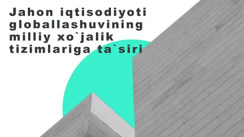 Jahon iqtisodiyoti globallashuvining milliy xo`jalik tizimlariga ta`siri 1