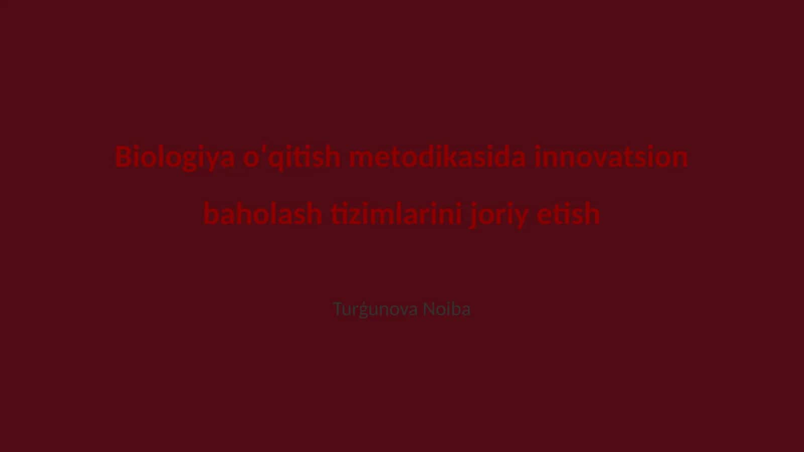 Biologiya oʻqitish metodikasida innovatsion baholash tizimlarini joriy etish 1