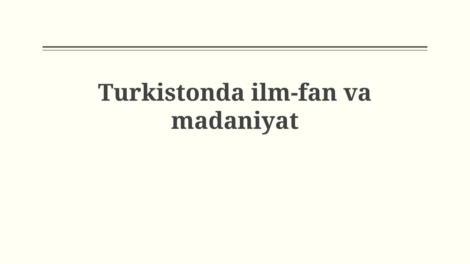 Turkistonda ilm-fanvamadaniyat 1