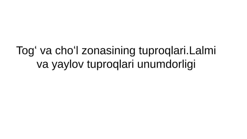 Togʻ va choʻl zonasining tuproqlari.Lalmi va yaylov tuproqlari unumdorligi 1