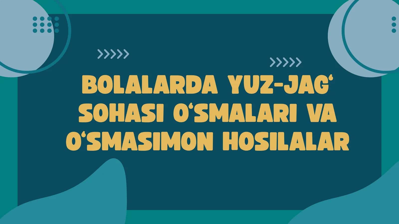 BOLALARDA YUZ-JAG‘ SOHASI O‘SMALARI VA O‘SMASIMON HOSILALAR 1
