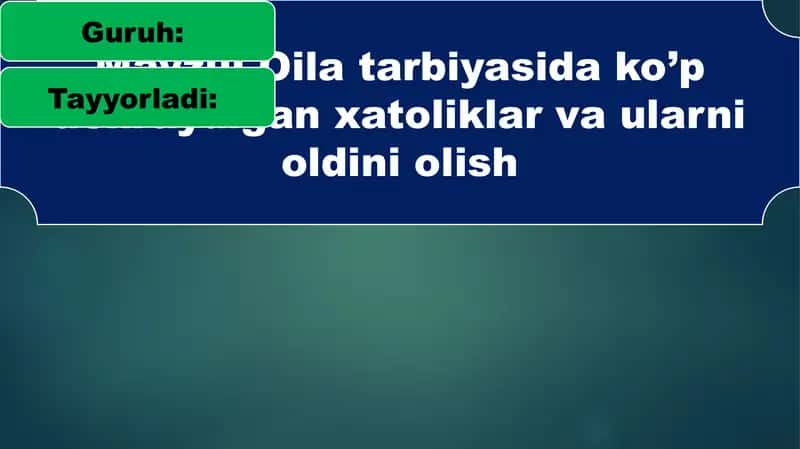 Oila tarbiyasida ko’p uchraydigan xatoliklar va ularni oldini olish 1