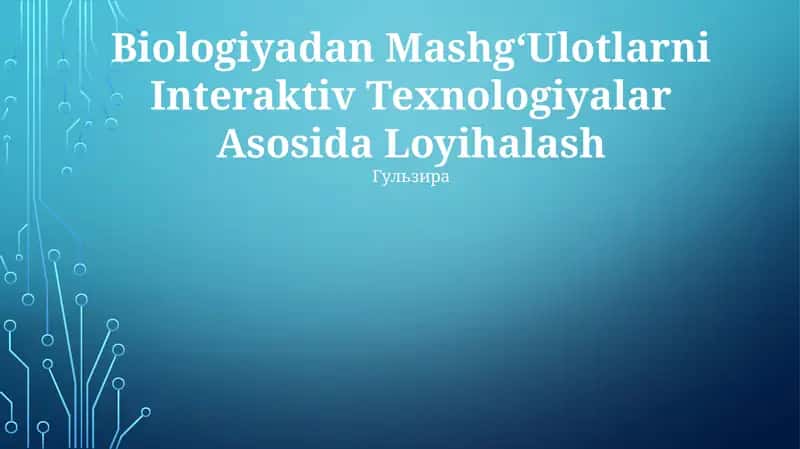 Biologiyadan MashgʻUlotlarni Interaktiv Texnologiyalar Asosida Loyihalash 1