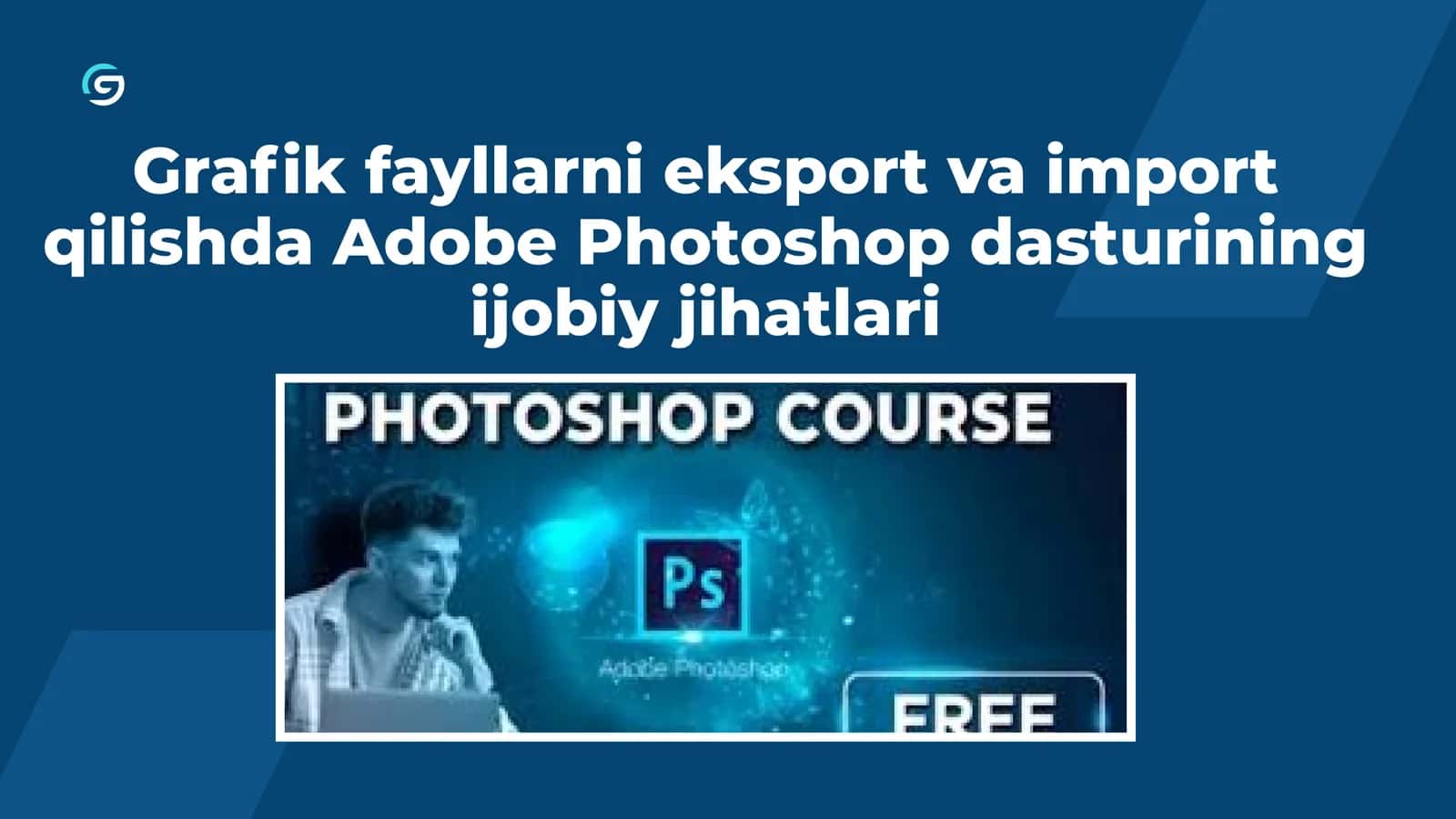 Grafik fayllarni eksport va import qilishda Adobe Photoshop dasturining ijobiy jihatlari 1
