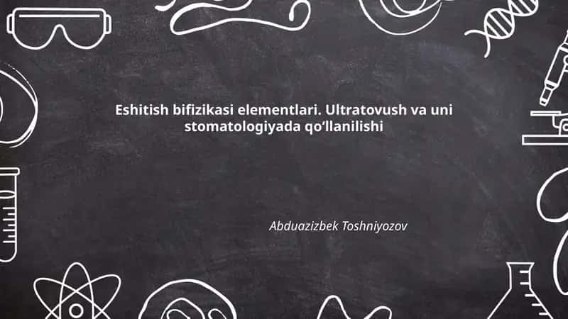 Eshitish bifizikasi elementlari. Ultratovush va uni stomatologiyada qoʻllanilishi 1