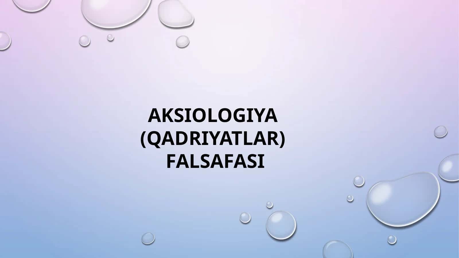 AKSIOLOGIYA (QADRIYATLAR) FALSAFASI 1