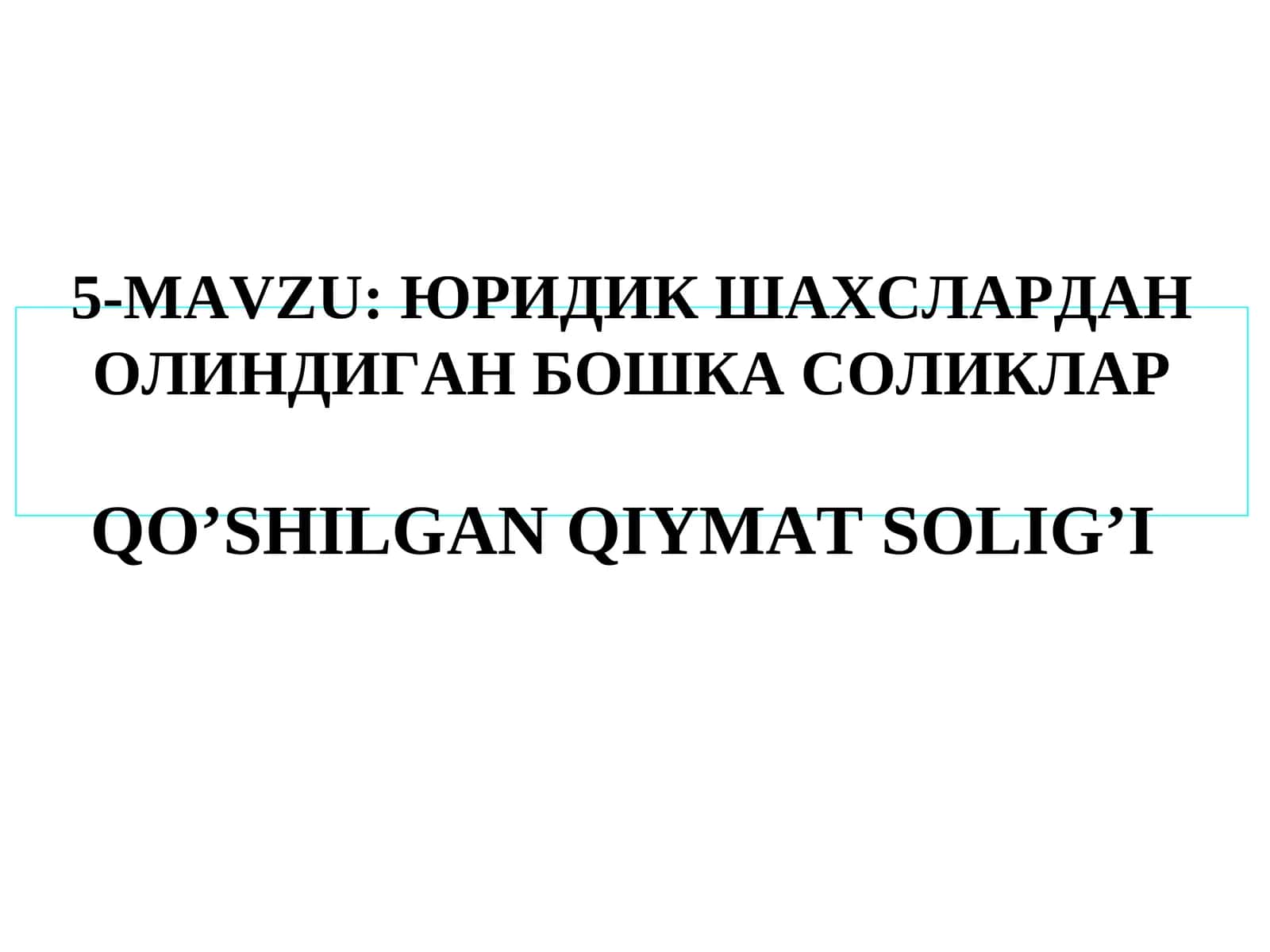 ЮРИДИК ШАХСЛАРДАН ОЛИНДИГАН БОШКА СОЛИКЛАРQO’SHILGAN QIYMAT SOLIG’I 1