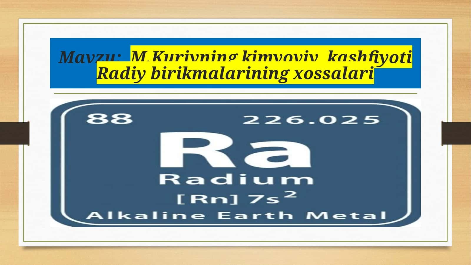 M.Kuriyning kimyoviy kashfiyoti Radiy birikmalarining xossalari 1