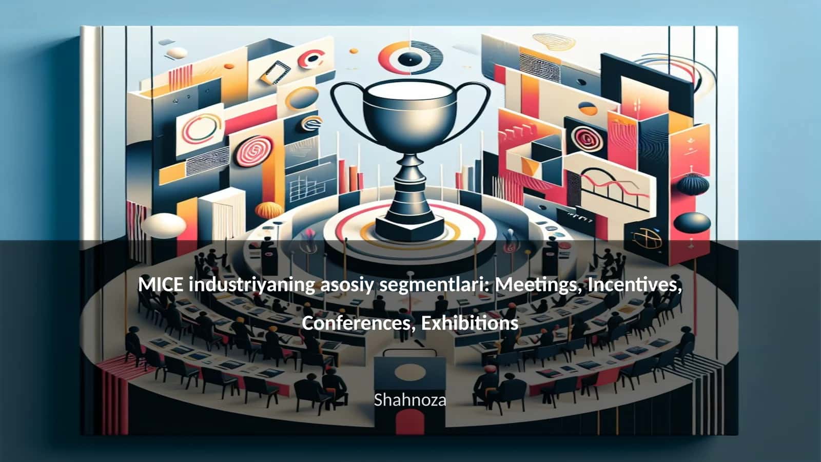 MICE industriyaning asosiy segmentlari: Meetings, Incentives, Conferences, Exhibitions 1