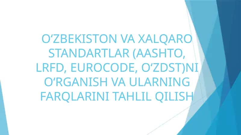 O‘ZBEKISTON VA XALQARO STANDARTLAR (AASHTO, LRFD, EUROCODE, O‘ZDST)NI O‘RGANISH VA ULARNING FARQLARINI TAHLIL QILISH 1