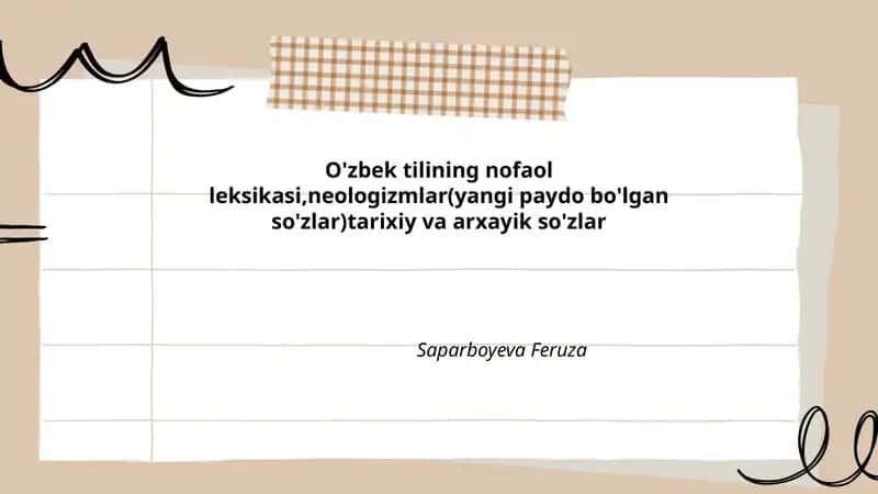 O'zbek tilining nofaol leksikasi,neologizmlar(yangi paydo bo'lgan so'zlar)tarixiy va arxayik so'zlar Saparboyeva Feruza 1