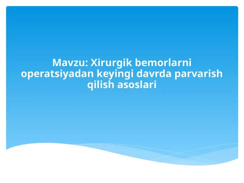 Xirurgik bemorlarni operatsiyadan keyingi davrda parvarish qilish asoslari 1