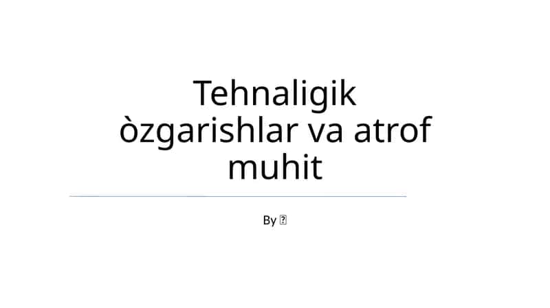 Tehnaligik òzgarishlar va atrof muhit 1
