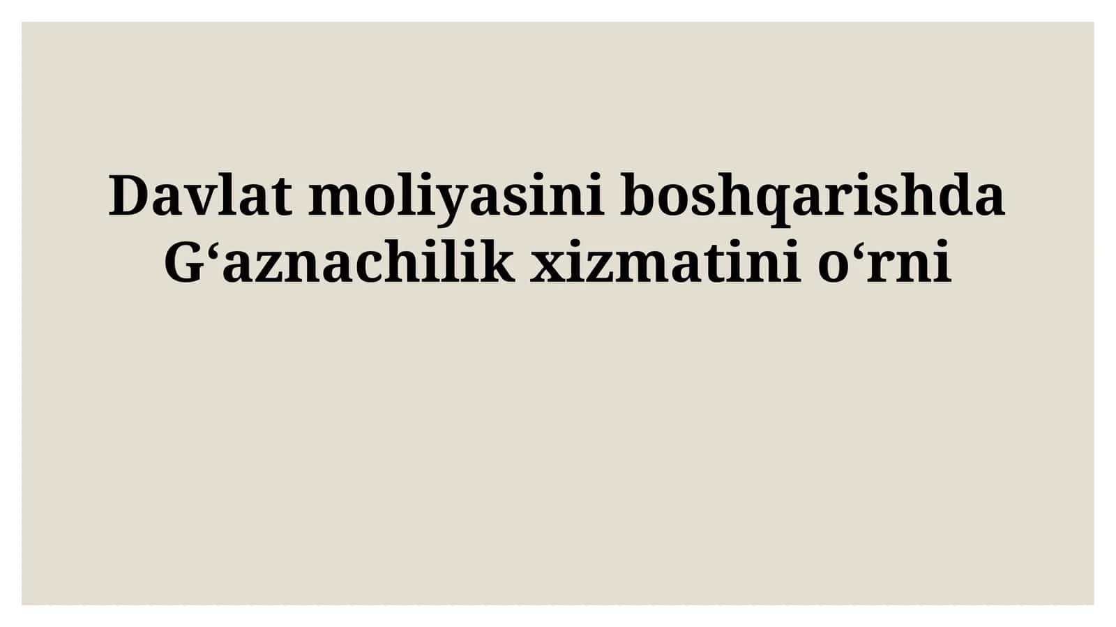 Davlat moliyasini boshqarishda Gʻaznachilik xizmati oʻrni 1