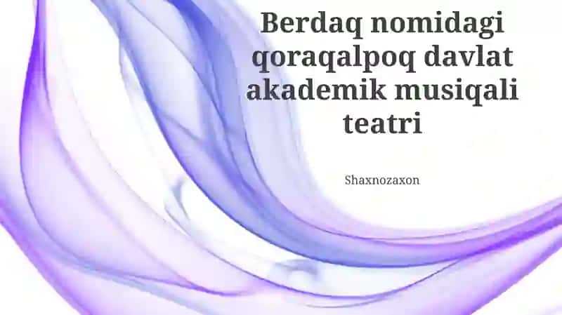 Berdaq nomidagi Qoraqalpogʻiston davlat akademik musiqali teatri 1