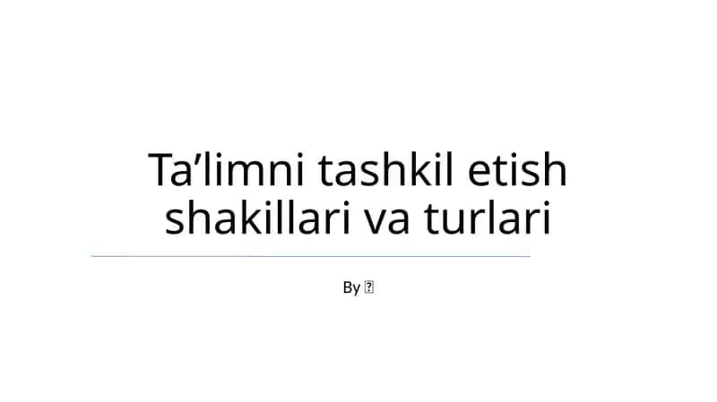Ta’limni tashkil etish shakillari va turlari 1