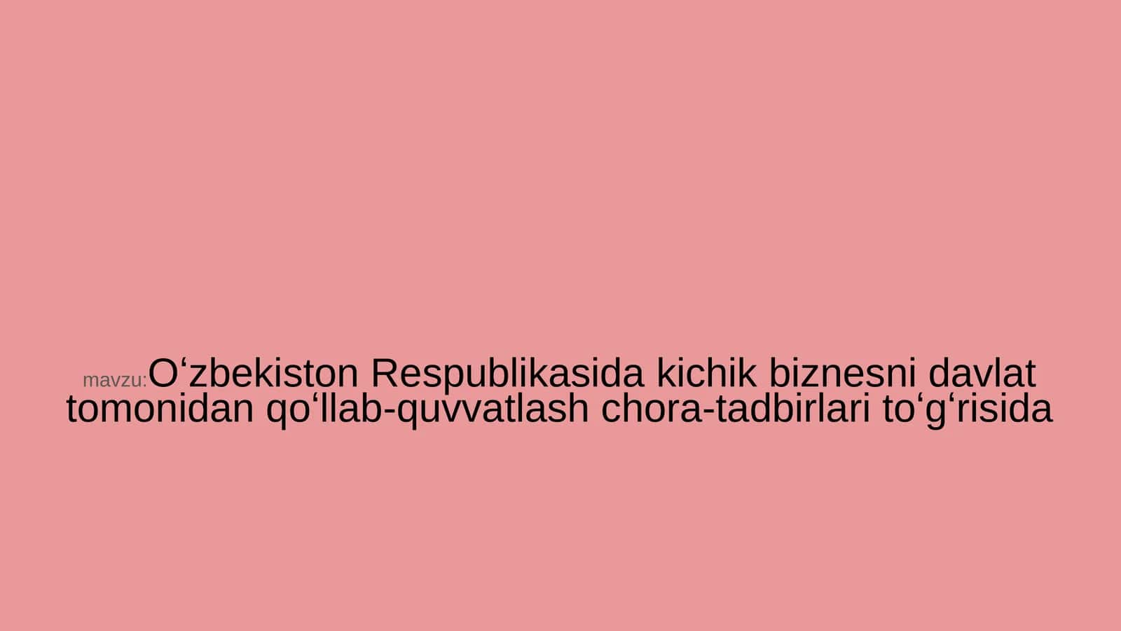 Oʻzbekiston Respublikasida kichik biznesni davlat tomonidan qoʻllab-quvvatlash chora-tadbirlari toʻgʻrisida 1