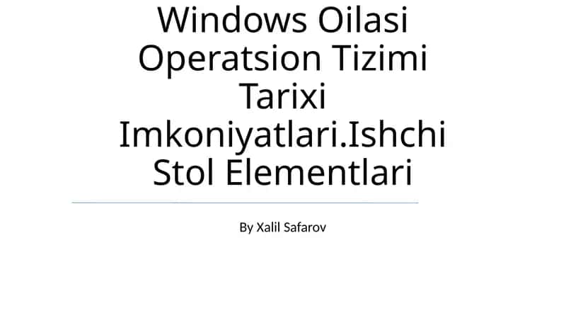 Windows Oilasi Operatsion Tizimi Tarixi Imkoniyatlari.Ishchi Stol Elementlari 1