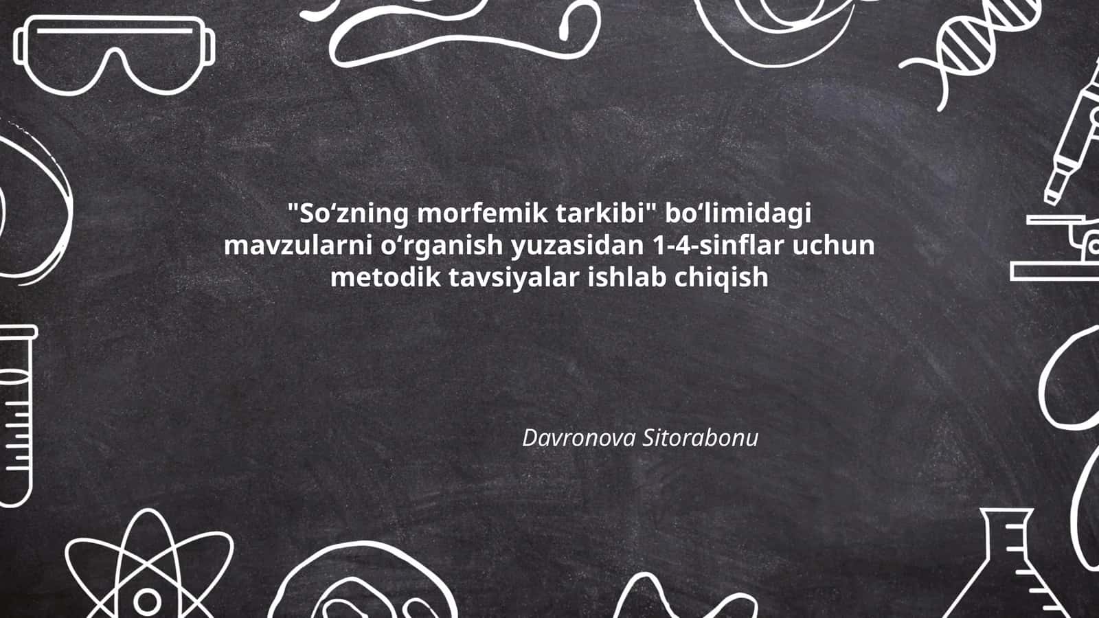 Soʻzning morfemik tarkibi boʻlimidagi mavzularni oʻrganish yuzasidan 1-4-sinflar uchun metodik tavsiyalar ishlab chiqish 1