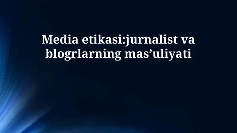 Media etikasi: jurnalist va blogrlarning mas’uliyati 1