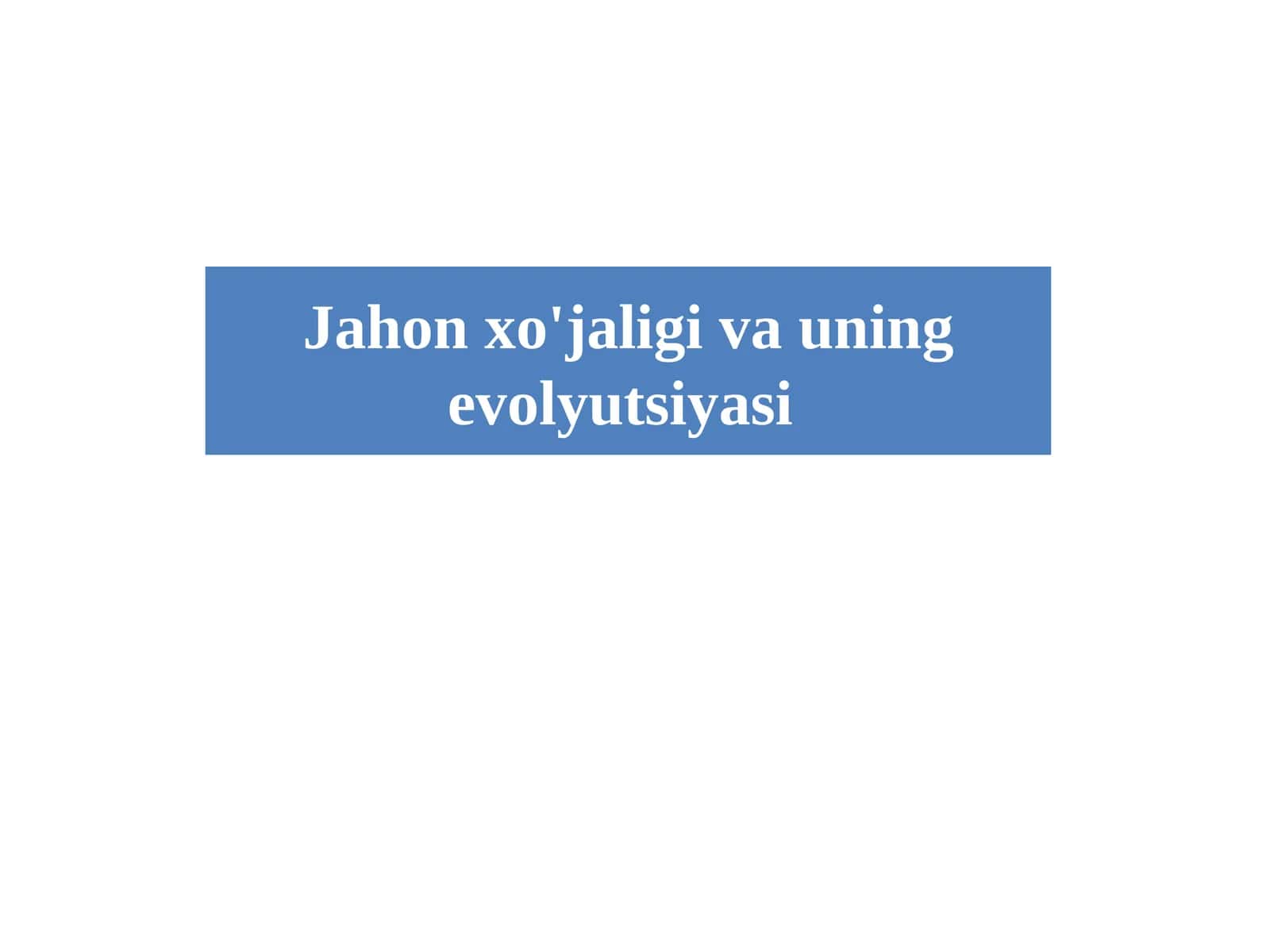 Jahon xo'jaligi va uning evolyutsiyasi 1
