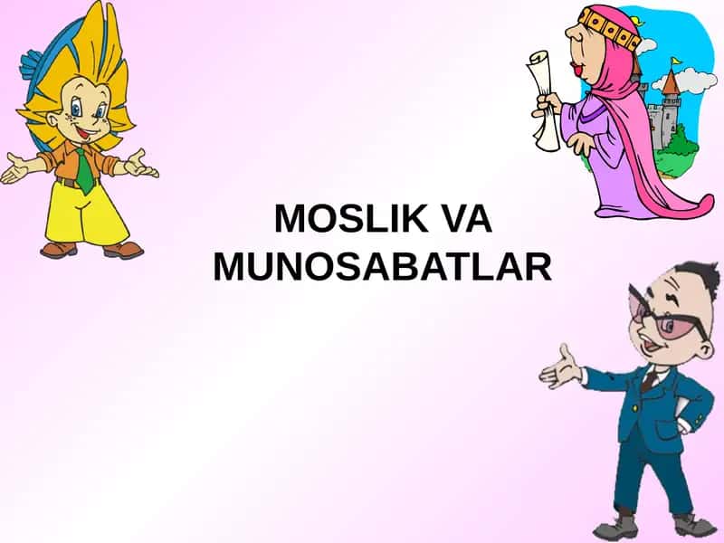 MOSLIK VA MUNOSABATLAR 1