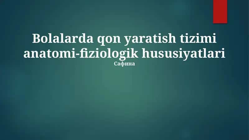 Bolalarda qon yaratish tizimi anatomi-fiziologik hususiyatlari 1