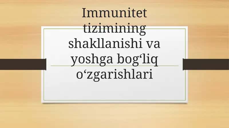 Immunitet tizimining shakllanishi va yoshga bogʻliq oʻzgarishlari 1