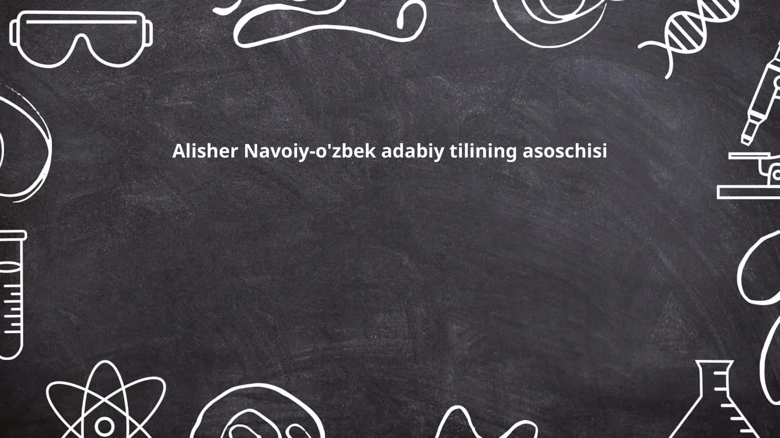 Alisher Navoiy-o'zbek adabiy tilining asoschisi 1