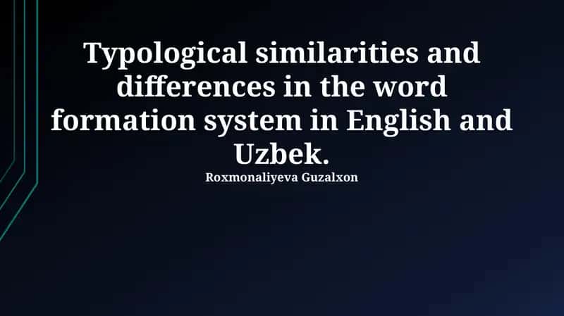 Ingliz va o'zbek tillarida so'z yasalishining tipologik o‘xshashliklari 1