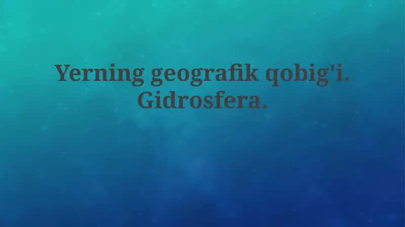 Yerning geografik qobig'i. Gidrosfera. 1