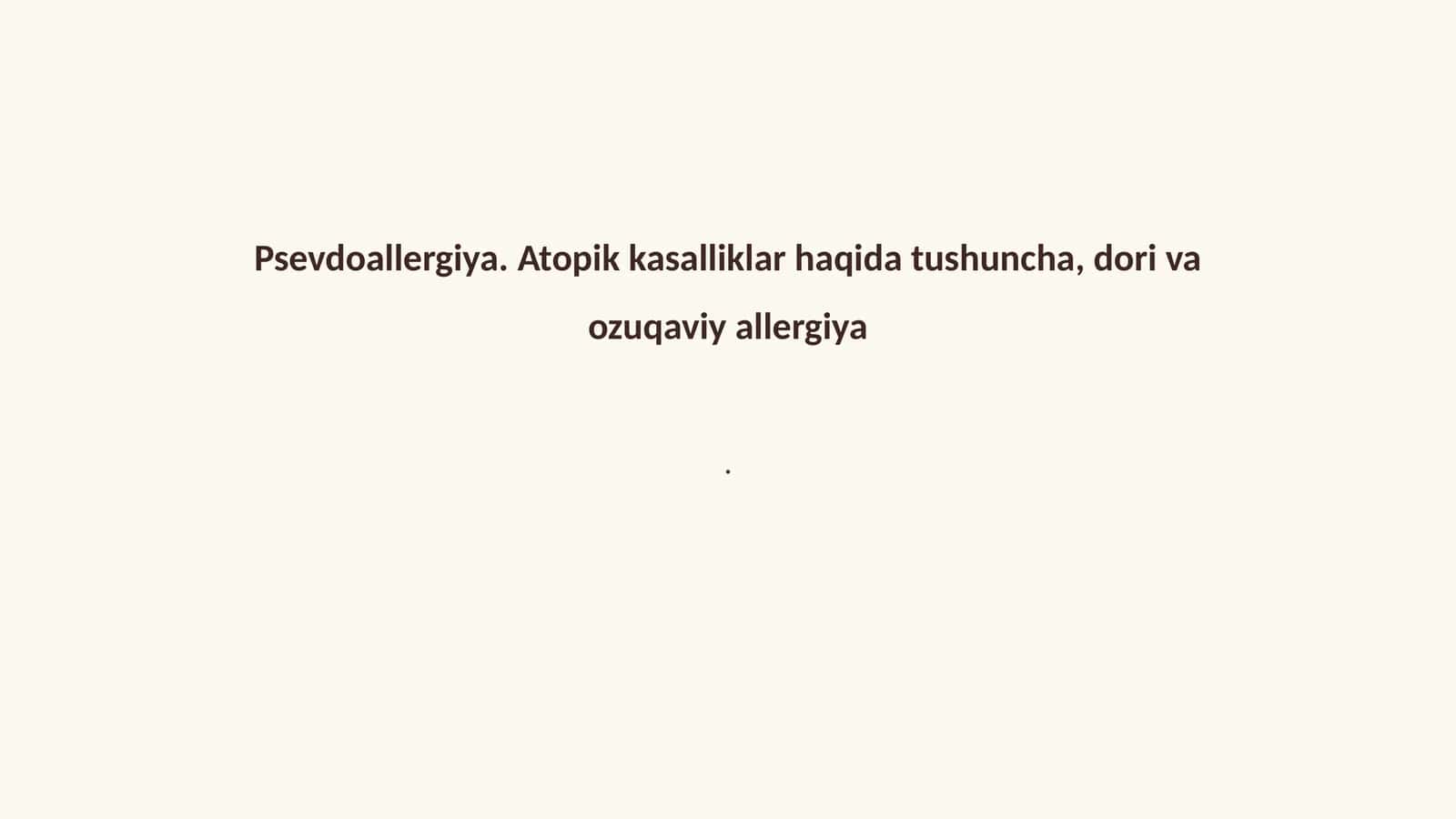 Psevdoallergiya. Atopik kasalliklar haqida tushuncha, dori va ozuqaviy allergiya 1