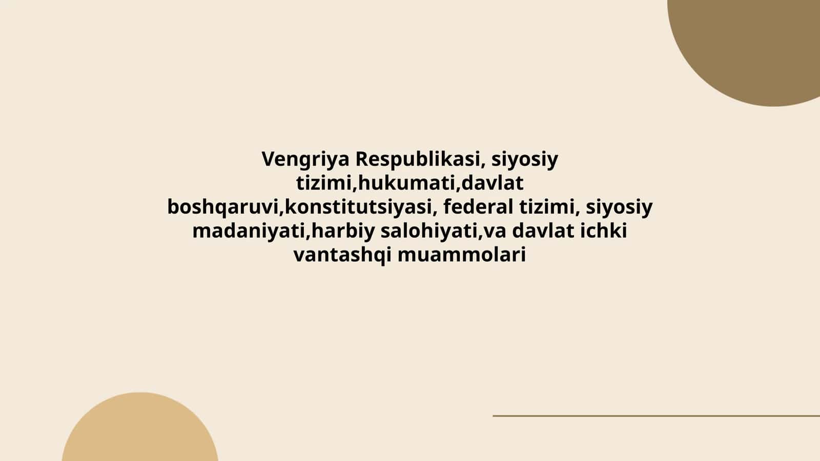 Vengriya Respublikasi, siyosiy tizimi,hukumati,davlat boshqaruvi,konstitutsiyasi, federal tizimi, siyosiy madaniyati,harbiy salohiyati,va davlat ichki vantashqi muammolari 1
