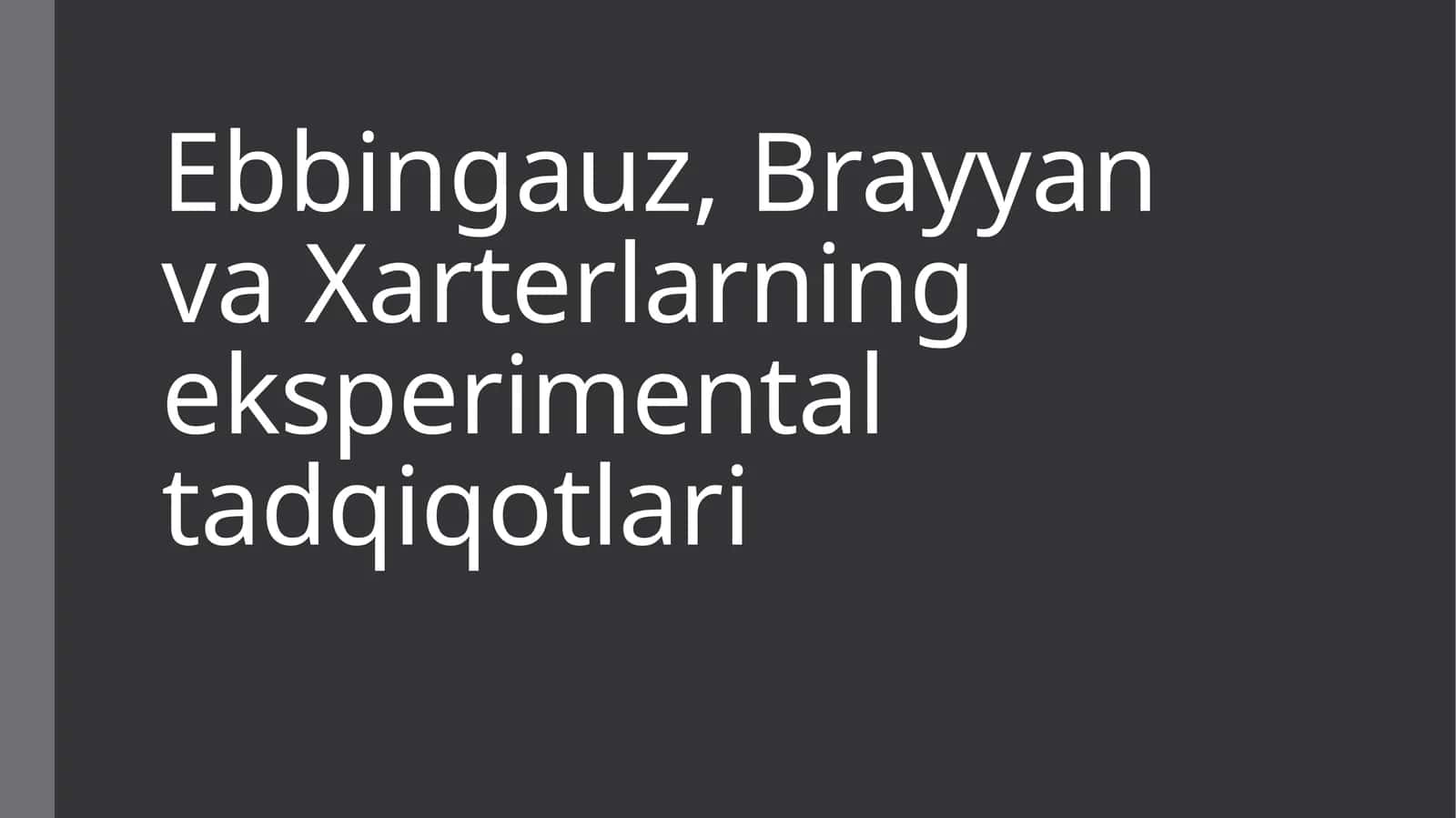 Ebbingauz, Brayyan va Xarterlarning eksperimental tadqiqotlari 1