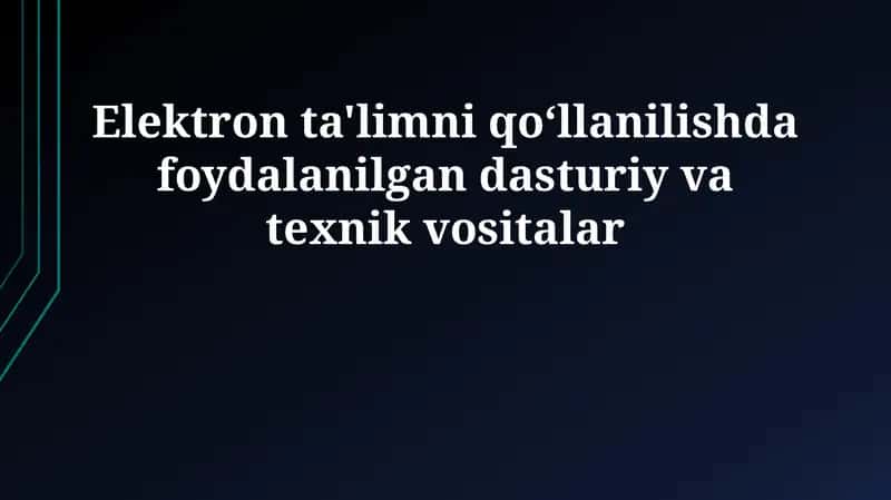 Elektron ta'limni qo‘llanilishda foydalanilgan dasturiy va texnik vositalar 1