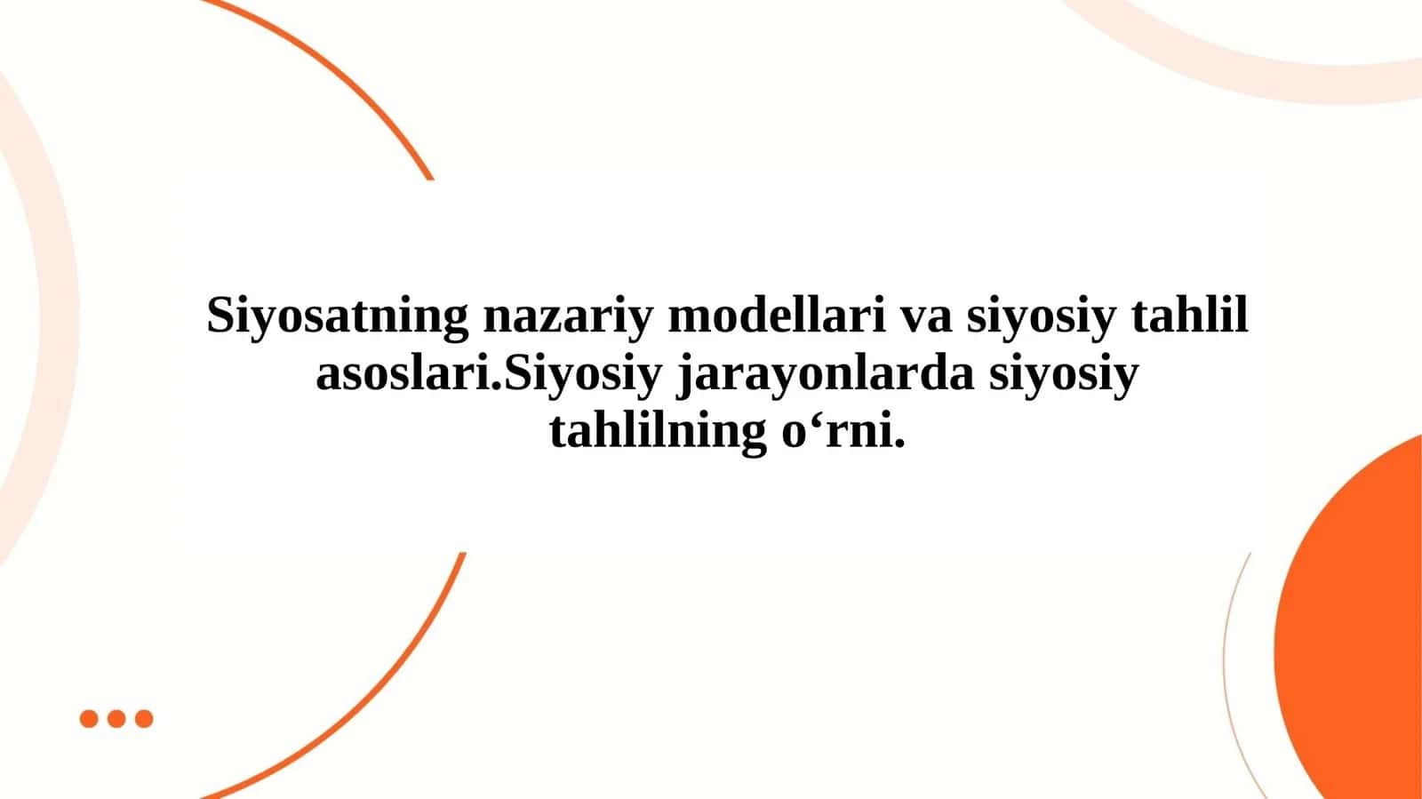 Siyosatning nazariy modellari va siyosiy tahlil asoslari.Siyosiy jarayonlarda siyosiy tahlilning oʻrni 1