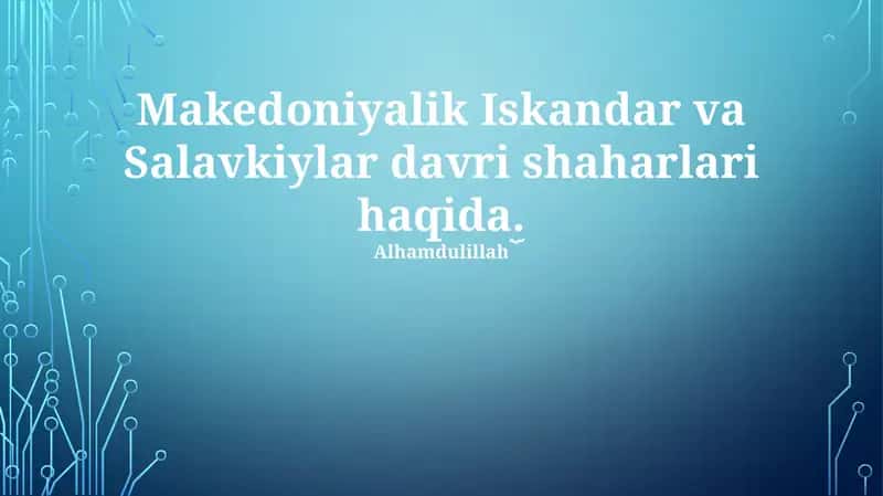 Makedoniyalik Iskandar va Salavkiylar davri shaharlari haqida 1
