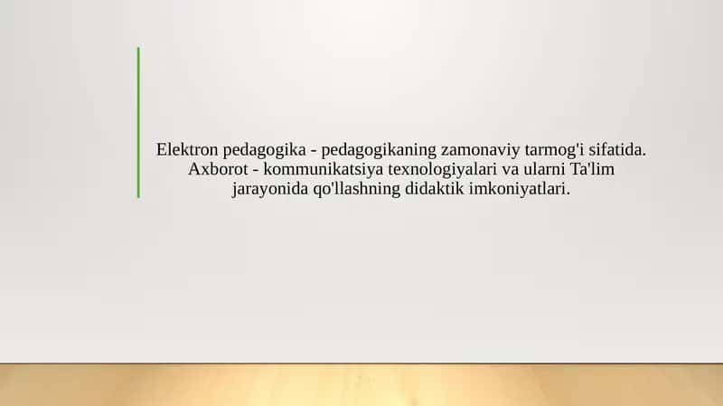 Elektron pedagogika - pedagogikaning zamonaviy tarmog'i sifatida. Axborot - kommunikatsiya texnologiyalari va ularni Ta'lim jarayonida qo'llashning didaktik imkoniyatlari. 1