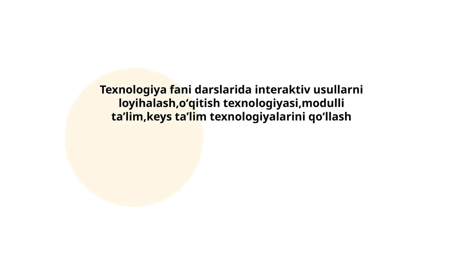 Texnologiya fani darslarida interaktiv usullarni loyihalash,oʻqitish texnologiyasi,modulli taʼlim,keys taʼlim texnologiyalarini qoʻllash 1