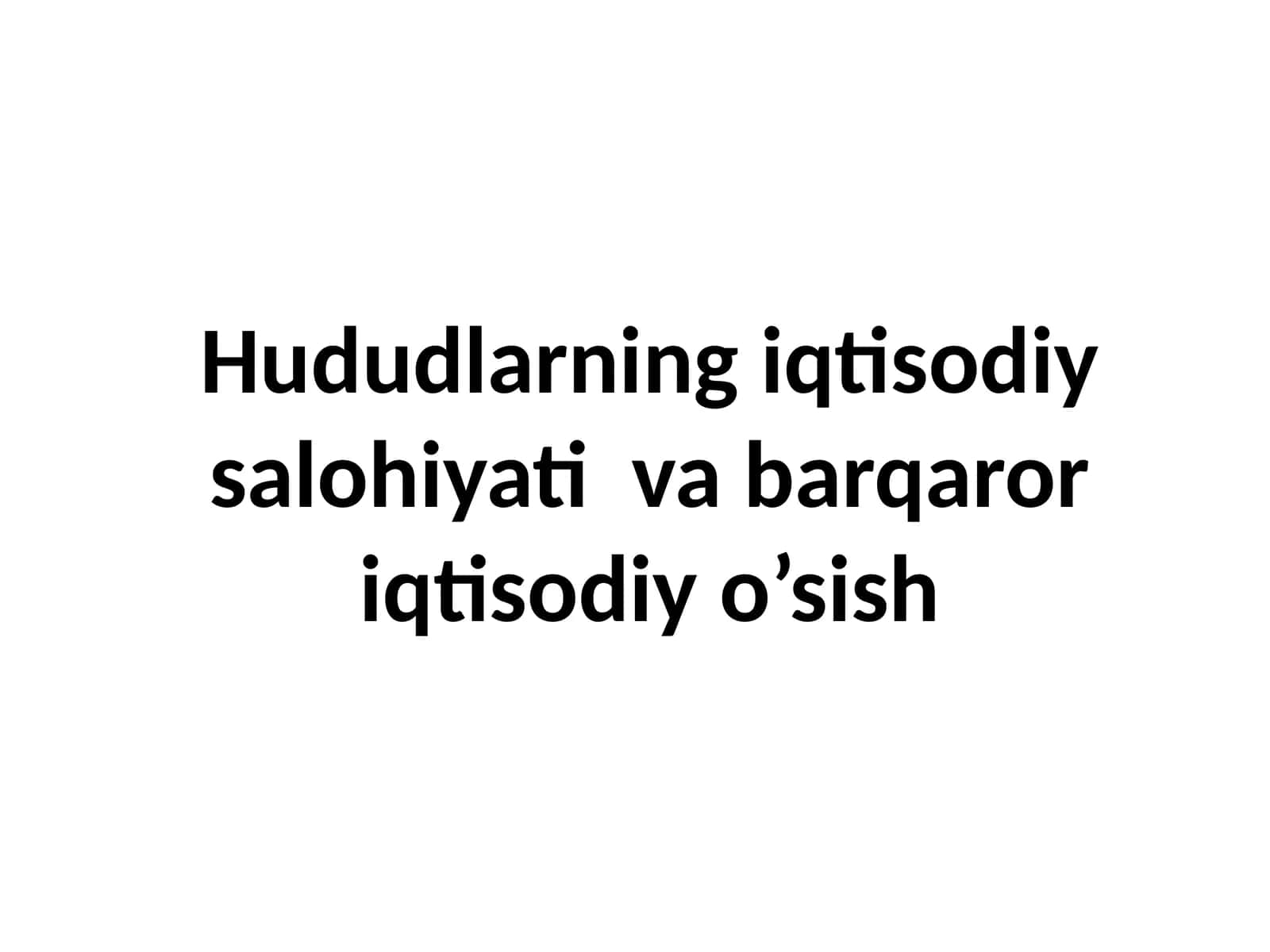 Hududlarning iqtisodiy salohiyati va barqaror iqtisodiy o’sishi 1